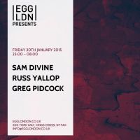 Egg presents: Sam Divine, Russ Yallop, Greg Pidcock at Egg London