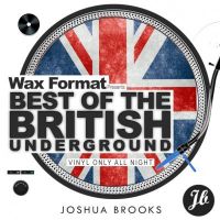 Wax Format Best of The British Underground at Joshua Brooks